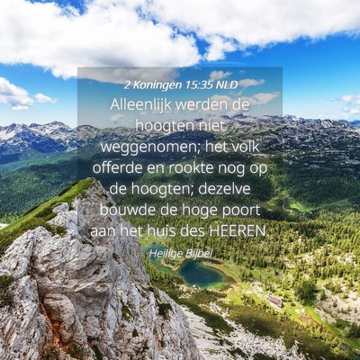 Picture 04 - 2 Koningen 15:35 NLD - Alleenlijk werden de hoogten niet weggenomen; het - Bible Verse Picture
