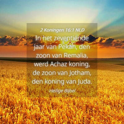 Picture 04 - 2 Koningen 16:1 NLD - In het zeventiende jaar van Pekah, den zoon van - Bible Verse Picture