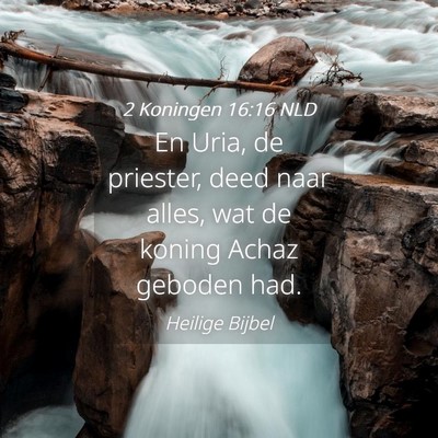 Picture 04 - 2 Koningen 16:16 NLD - En Uria, de priester, deed naar alles, wat de - Bible Verse Picture