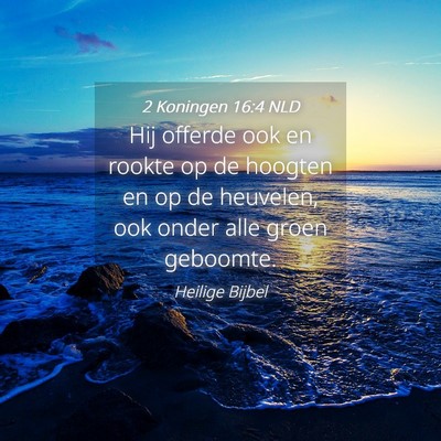 Picture 04 - 2 Koningen 16:4 NLD - Hij offerde ook en rookte op de hoogten en op de - Bible Verse Picture