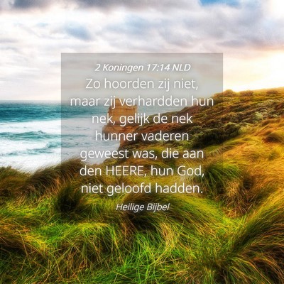 Picture 04 - 2 Koningen 17:14 NLD - Zo hoorden zij niet, maar zij verhardden hun nek, - Bible Verse Picture
