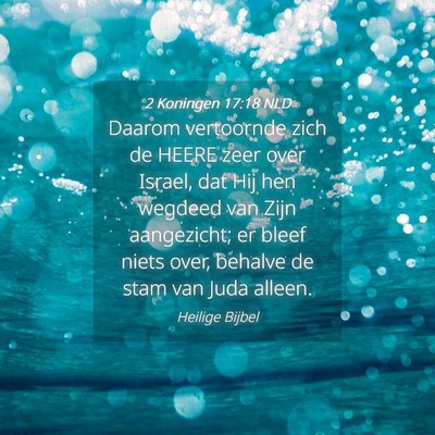 Picture 04 - 2 Koningen 17:18 NLD - Daarom vertoornde zich de HEERE zeer over Israel, - Bible Verse Picture