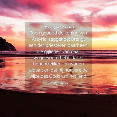 Picture 04 - 2 Koningen 17:27 NLD - Toen gebood de koning van Assyrie, zeggende: - Bible Verse Picture