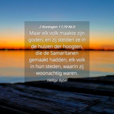 Picture 04 - 2 Koningen 17:29 NLD - Maar elk volk maakte zijn goden; en zij stelden - Bible Verse Picture