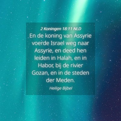 Picture 04 - 2 Koningen 18:11 NLD - En de koning van Assyrie voerde Israel weg naar - Bible Verse Picture
