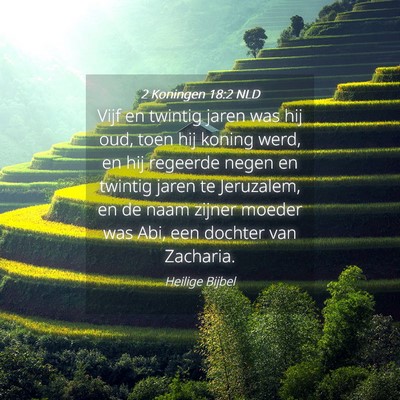 Picture 04 - 2 Koningen 18:2 NLD - Vijf en twintig jaren was hij oud, toen hij - Bible Verse Picture
