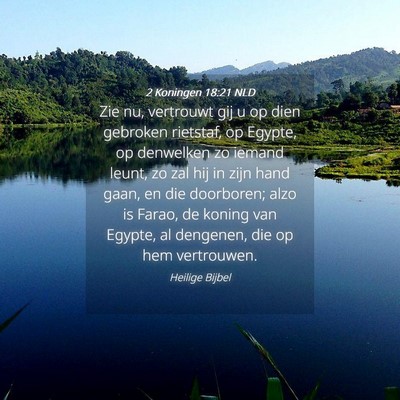 Picture 04 - 2 Koningen 18:21 NLD - Zie nu, vertrouwt gij u op dien gebroken - Bible Verse Picture
