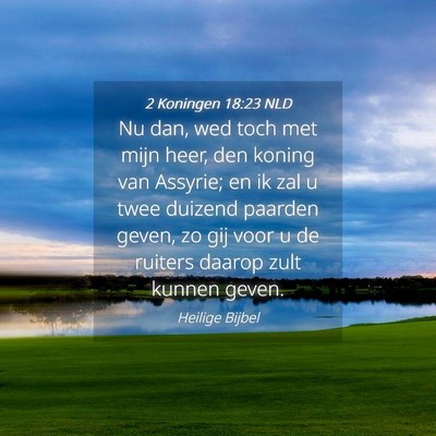 Picture 04 - 2 Koningen 18:23 NLD - Nu dan, wed toch met mijn heer, den koning van - Bible Verse Picture