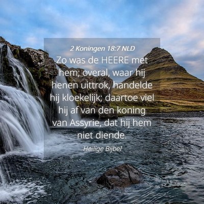 Picture 04 - 2 Koningen 18:7 NLD - Zo was de HEERE met hem; overal, waar hij henen - Bible Verse Picture