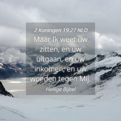 Picture 04 - 2 Koningen 19:27 NLD - Maar Ik weet uw zitten, en uw uitgaan, en uw - Bible Verse Picture