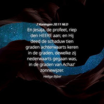 Picture 04 - 2 Koningen 20:11 NLD - En Jesaja, de profeet, riep den HEERE aan; en Hij - Bible Verse Picture