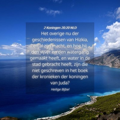 Picture 04 - 2 Koningen 20:20 NLD - Het overige nu der geschiedenissen van Hizkia, en - Bible Verse Picture