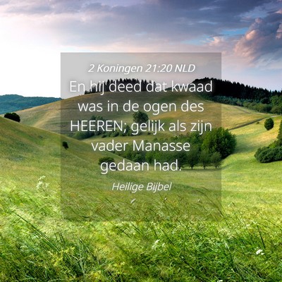 Picture 04 - 2 Koningen 21:20 NLD - En hij deed dat kwaad was in de ogen des HEEREN; - Bible Verse Picture