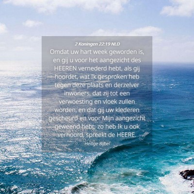 Picture 04 - 2 Koningen 22:19 NLD - Omdat uw hart week geworden is, en gij u voor het - Bible Verse Picture