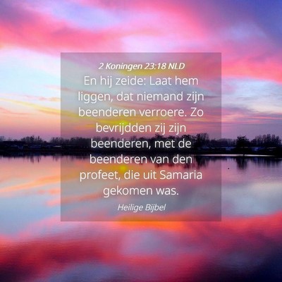 Picture 04 - 2 Koningen 23:18 NLD - En hij zeide: Laat hem liggen, dat niemand zijn - Bible Verse Picture