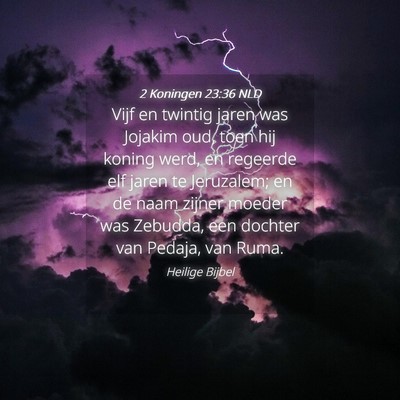 Picture 04 - 2 Koningen 23:36 NLD - Vijf en twintig jaren was Jojakim oud, toen hij - Bible Verse Picture