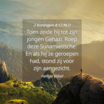 Picture 04 - 2 Koningen 4:12 NLD - Toen zeide hij tot zijn jongen Gehazi: Roep deze - Bible Verse Picture