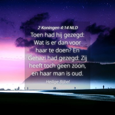 Picture 04 - 2 Koningen 4:14 NLD - Toen had hij gezegd: Wat is er dan voor haar te - Bible Verse Picture