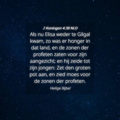Picture 04 - 2 Koningen 4:38 NLD - Als nu Elisa weder te Gilgal kwam, zo was er - Bible Verse Picture