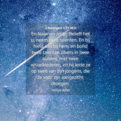 Picture 04 - 2 Koningen 5:23 NLD - En Naaman zeide: Belieft het u, neem twee - Bible Verse Picture