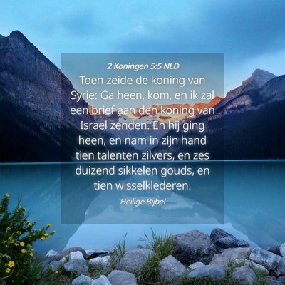 Picture 04 - 2 Koningen 5:5 NLD - Toen zeide de koning van Syrie: Ga heen, kom, en - Bible Verse Picture