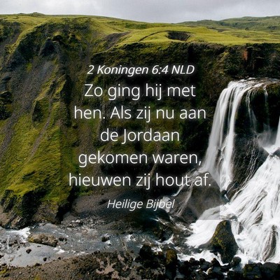 Picture 04 - 2 Koningen 6:4 NLD - Zo ging hij met hen. Als zij nu aan de Jordaan - Bible Verse Picture