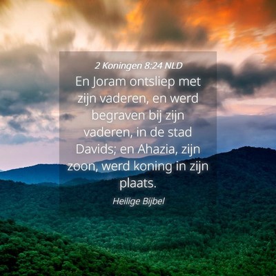 Picture 04 - 2 Koningen 8:24 NLD - En Joram ontsliep met zijn vaderen, en werd - Bible Verse Picture