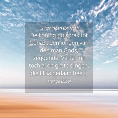Picture 04 - 2 Koningen 8:4 NLD - De koning nu sprak tot Gehazi, den jongen van den - Bible Verse Picture
