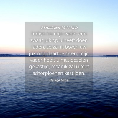 Picture 04 - 2 Kronieken 10:11 NLD - Indien nu mijn vader een zwaar juk op u heeft - Bible Verse Picture