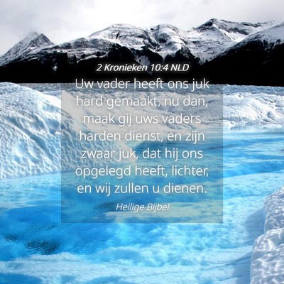 Picture 04 - 2 Kronieken 10:4 NLD - Uw vader heeft ons juk hard gemaakt, nu dan, maak - Bible Verse Picture