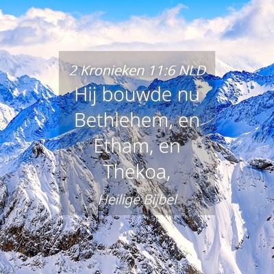 Picture 04 - 2 Kronieken 11:6 NLD - Hij bouwde nu Bethlehem, en Etham, en - Bible Verse Picture