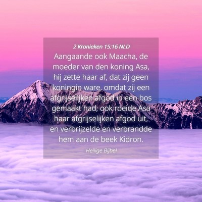 Picture 04 - 2 Kronieken 15:16 NLD - Aangaande ook Maacha, de moeder van den koning - Bible Verse Picture