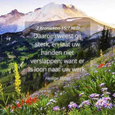 Picture 04 - 2 Kronieken 15:7 NLD - Daarom weest gij sterk, en laat uw handen niet - Bible Verse Picture