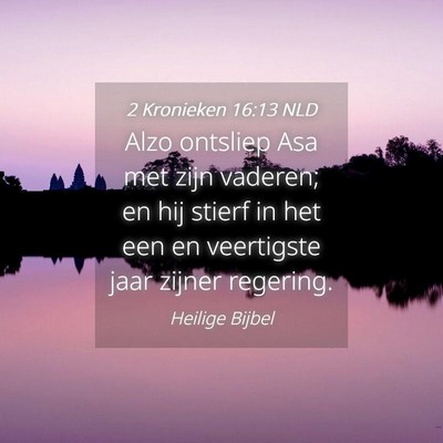 Picture 04 - 2 Kronieken 16:13 NLD - Alzo ontsliep Asa met zijn vaderen; en hij stierf - Bible Verse Picture