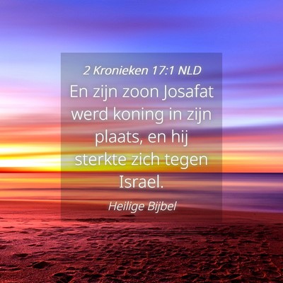 Picture 04 - 2 Kronieken 17:1 NLD - En zijn zoon Josafat werd koning in zijn plaats, - Bible Verse Picture