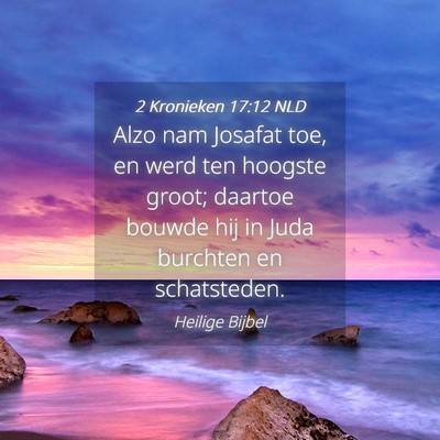 Picture 04 - 2 Kronieken 17:12 NLD - Alzo nam Josafat toe, en werd ten hoogste groot; - Bible Verse Picture