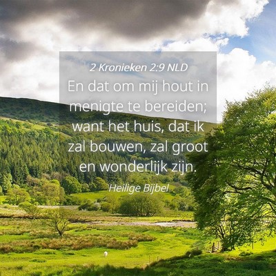 Picture 04 - 2 Kronieken 2:9 NLD - En dat om mij hout in menigte te bereiden; want - Bible Verse Picture