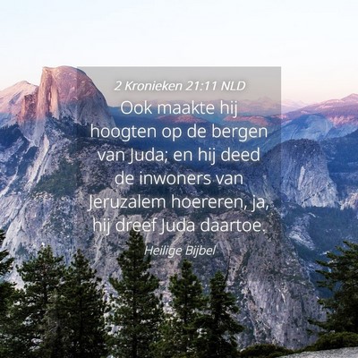Picture 04 - 2 Kronieken 21:11 NLD - Ook maakte hij hoogten op de bergen van Juda; en - Bible Verse Picture