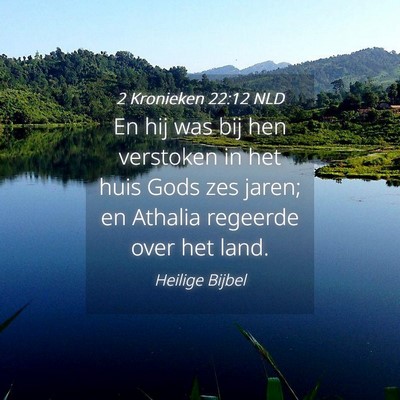 Picture 04 - 2 Kronieken 22:12 NLD - En hij was bij hen verstoken in het huis Gods zes - Bible Verse Picture