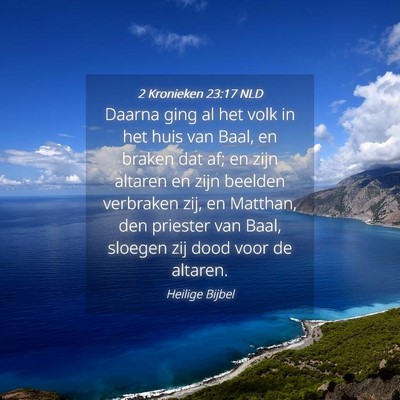 Picture 04 - 2 Kronieken 23:17 NLD - Daarna ging al het volk in het huis van Baal, en - Bible Verse Picture