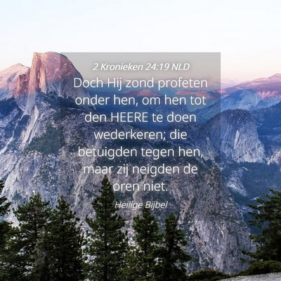 Picture 04 - 2 Kronieken 24:19 NLD - Doch Hij zond profeten onder hen, om hen tot den - Bible Verse Picture