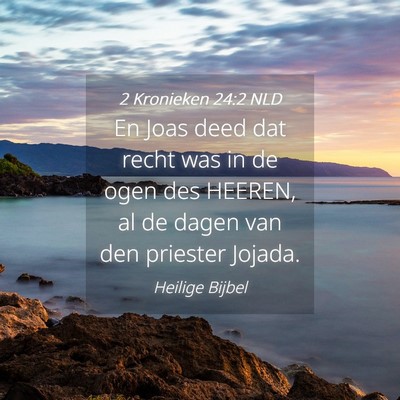 Picture 04 - 2 Kronieken 24:2 NLD - En Joas deed dat recht was in de ogen des HEEREN, - Bible Verse Picture
