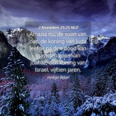 Picture 04 - 2 Kronieken 25:25 NLD - Amazia nu, de zoon van Joas, de koning van Juda, - Bible Verse Picture