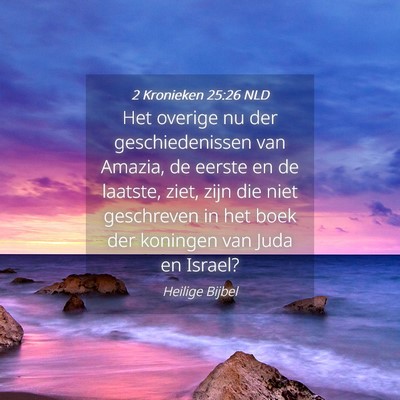 Picture 04 - 2 Kronieken 25:26 NLD - Het overige nu der geschiedenissen van Amazia, de - Bible Verse Picture