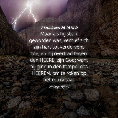 Picture 04 - 2 Kronieken 26:16 NLD - Maar als hij sterk geworden was, verhief zich - Bible Verse Picture