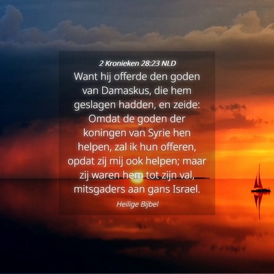Picture 04 - 2 Kronieken 28:23 NLD - Want hij offerde den goden van Damaskus, die hem - Bible Verse Picture