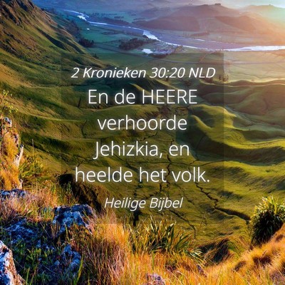 Picture 04 - 2 Kronieken 30:20 NLD - En de HEERE verhoorde Jehizkia, en heelde het - Bible Verse Picture