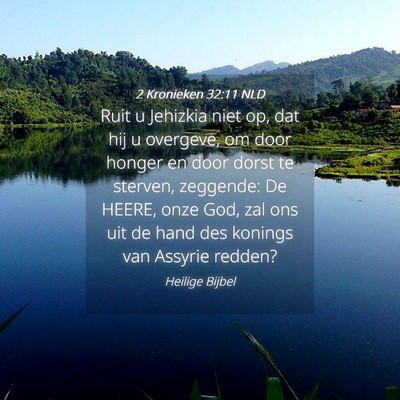 Picture 04 - 2 Kronieken 32:11 NLD - Ruit u Jehizkia niet op, dat hij u overgeve, om - Bible Verse Picture