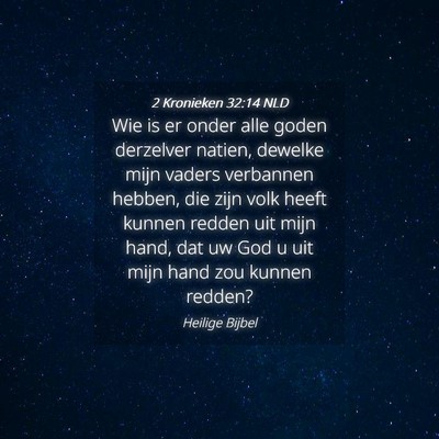 Picture 04 - 2 Kronieken 32:14 NLD - Wie is er onder alle goden derzelver natien, - Bible Verse Picture