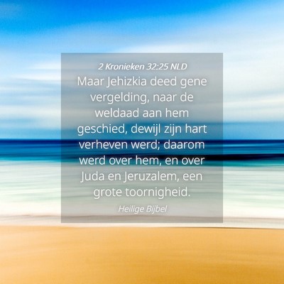 Picture 04 - 2 Kronieken 32:25 NLD - Maar Jehizkia deed gene vergelding, naar de - Bible Verse Picture